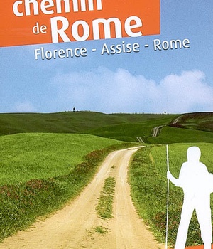 SUR LE CHEMIN DE ROME FLORENCE, ASSISE, ROME