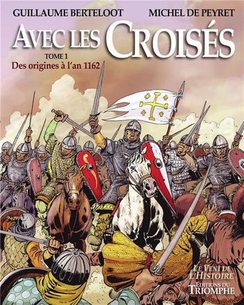 LE VENT DE L'HISTOIRE - T01 - AVEC LES CROISES - DES ORIGINES A L'AN 1162