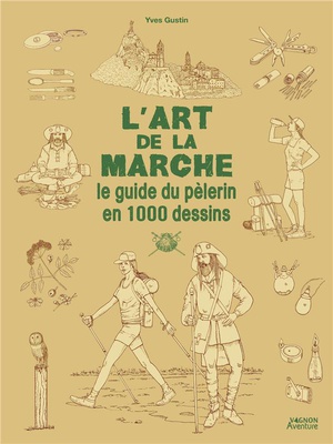 L'ART DE LA MARCHE - LE GUIDE DU PELERIN EN 1000 DESSINS