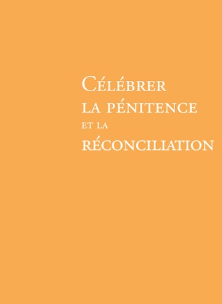 CELEBRER LA PENITENCE ET LA RECONCILIATION NOUVELLE EDITION TRADUCTION LITURGIQUE