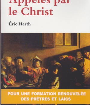 APPELES PAR LE CHRIST - POUR UNE FORMATION RENOUVELEE DES PRETRES ET DES LAICS