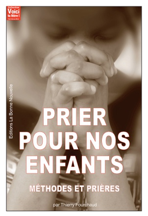 PRIER POUR NOS ENFANTS - METHODES ET PRIERES