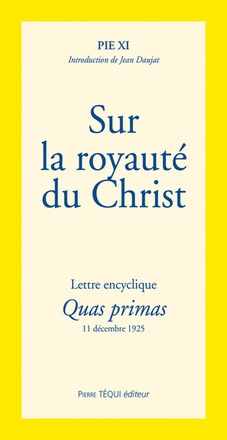 SUR LA ROYAUTE DU CHRIST - LETTRE ENCYCLIQUE QUAS PRIMAS