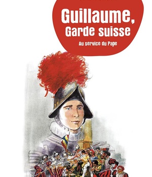 GUILLAUME, GARDE SUISSE - AU SERVICE DU PAPE - EDITION ILLUSTREE