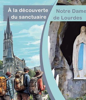 A LA DECOUVERTE DU SANCTUAIRE NOTRE-DAME DE LOURDES (ADULTE)