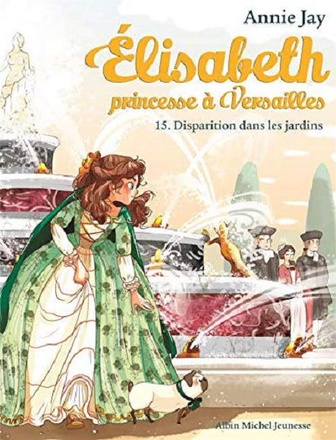 ELISABETH, PRINCESSE A VERSAILLES - ELISABETH T15 DISPARITION DANS LES JARDINS