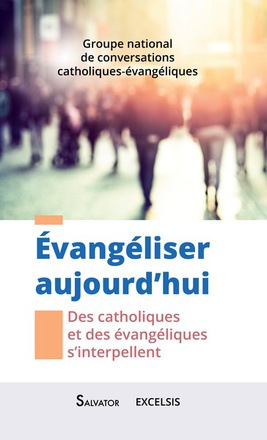 EVANGELISER AUJOURD'HUI - DES CATHOLIQUES ET DES EVANGELIQUES SINTERPELLENT