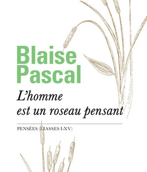 L'HOMME EST UN ROSEAU PENSANT - PENSEES (LIASSES I-XV)