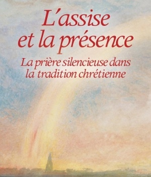 L'ASSISE ET LA PRESENCE - LA PRIERE SILENCIEUSE DANS LA TRADITION CHRETIENNE