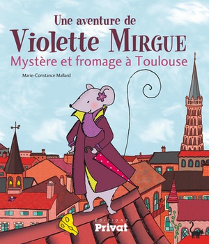 AVENTURE DE VIOLETTE MIRGUE T1 MYSTERE ET FROMAGE A TOULOUSE