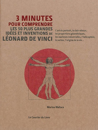 3 MINUTES POUR COMPRENDRE LES 50 PLUS GRANDES IDEES ET INVENTIONS DE LEONARD DE VINCI