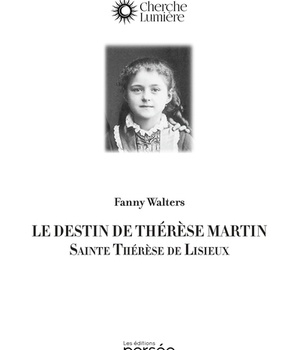 LE DESTIN DE THERESE MARTIN - SAINTE THERESE DE LISIEUX