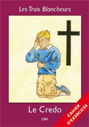 LES TROIS BLANCHEURS - IV - LES TROIS BLANCHEURS - LE CREDO - CAHIER D'EXERCICES - ANNEE IV - ANNEE