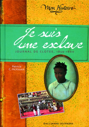 JE SUIS UNE ESCLAVE - JOURNAL DE CLOTEE, 1859-1860