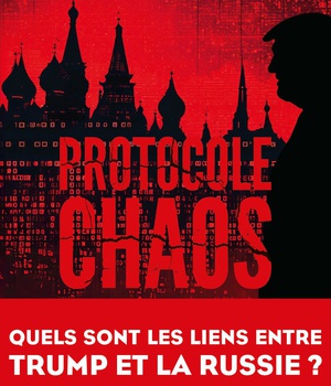 PROTOCOLE CHAOS - QUELS SONT LES LIENS ENTRE TRUMP ET LA RUSSIE ?