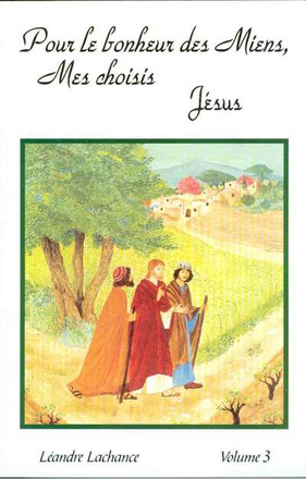 POUR LE BONHEUR DES MIENS, MES CHOISIS. JÉSUS (VOLUME 3)