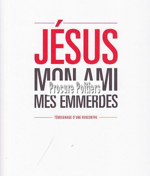 JESUS MON AMI, MES EMMERDES
