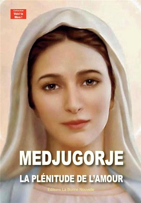 MEDJUGORJE, LA PLENITUDE DE L'AMOUR