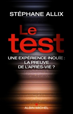 LE TEST -UNE EXPERIENCES INOUIE :LA PREUVE DE L'APRES-VIE ?