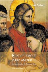 RENDRE AMOUR POUR AMOUR - UNE SPIRITUALITE DU COEUR DE JESUS