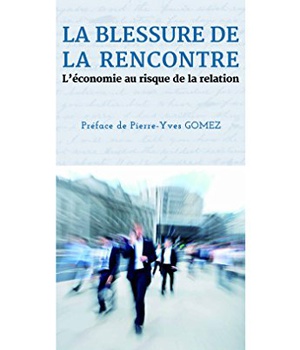 LA BLESSURE DE LA RENCONTRE - L'ECONOMIE AU RISQUE DE LA RELATION