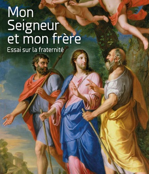 MON SEIGNEUR ET MON FRERE - ESSAI SUR LA FRATERNITE