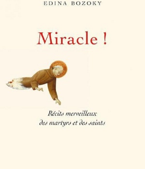MIRACLE ! - RECITS MERVEILLEUX DES MARTYRS ET DES SAINTS