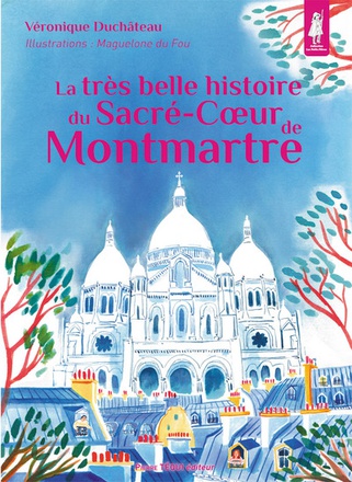 LA TRES BELLE HISTOIRE DU SACRE-COEUR DE MONTMARTRE