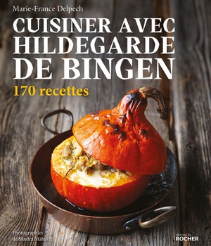 CUISINER AVEC HILDEGARDE DE BINGEN - 170 RECETTES