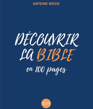 DECOUVRIR LA BIBLE EN 100 PAGES