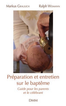 PREPARATION ET ENTRETIEN SUR LE BAPTEME - GUIDE POUR LES PARENTS ET LE CELEBRANT