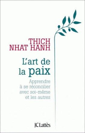 L'ART DE LA PAIX - APPRENDRE A SE RECONCILIER AVEC SOI-MEME ET LES AUTRES