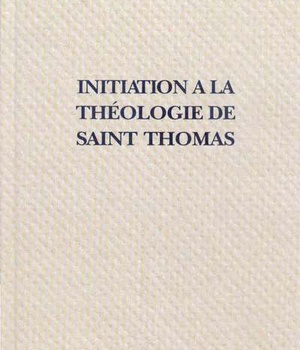 INITIATION A LA THEOLOGIE DE ST THOMAS