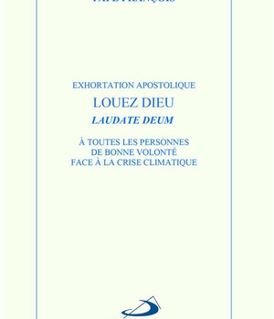 LOUEZ DIEU - LAUDATE DEUM - EXHORTATION APOSTOLIQUE LAUDATE DEUM A TOUTES LES PERSONNES DE BONNE VOL