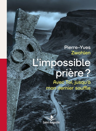 L'IMPOSSIBLE PRIERE ? AVEC TOI, JUSQU'A MON DERNIER SOUFFLE