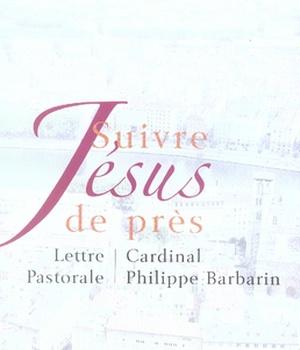 SUIVRE JESUS DE PRES - LETTRE PASTORALE AUX CATHOLIQUES DU DIOCESE DE LYON