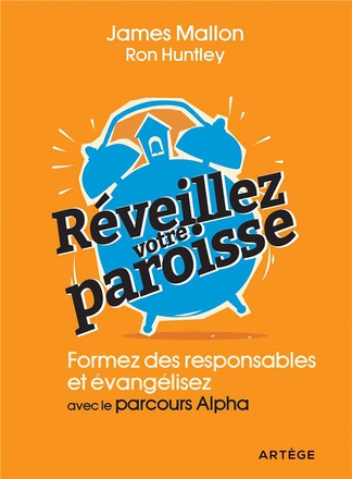 REVEILLEZ VOTRE PAROISSE - FORMEZ DES RESPONSABLES ET EVANGELISEZ AVEC LES PARCOURS ALPHA