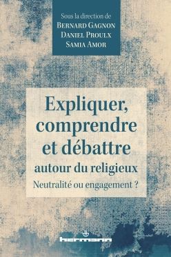 EXPLIQUER, COMPRENDRE ET DEBATTRE AUTOUR DU RELIGIEUX - NEUTRALITE OU ENGAGEMENT ?