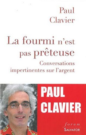 LA FOURMI N'EST PAS PRETEUSE - CONVERSATIONS IMPERTINENTES SUR LARGENT