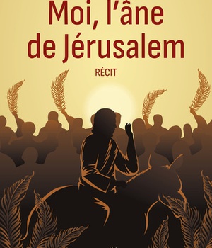 MOI, L'ANE DE JERUSALEM - RECIT