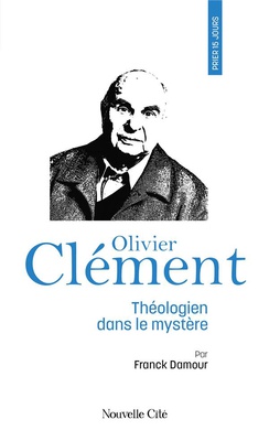 PRIER 15 JOURS AVEC OLIVIER CLEMENT - THEOLOGIEN DANS LE MYSTERE N 251