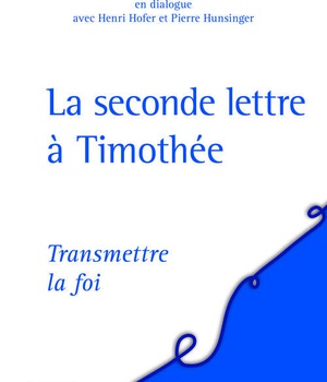 LA SECONDE LETTRE A TIMOTHEE - TRANSMETTRE LA FOI