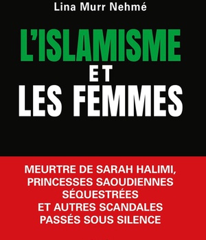 L'ISLAMISME ET LES FEMMES - MEURTRE DE SARAH HALIMI, PRINCESSES SAOUDIENNES SEQUESTREES ET AUTRES SC