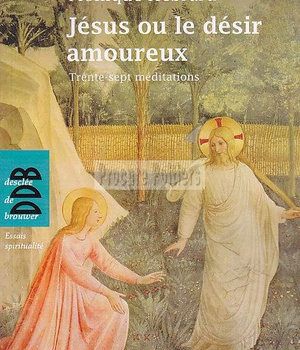JESUS OU LE DESIR AMOUREUX - TRENTE-SEPT MEDITATIONS EN TOUTE LIBERTE