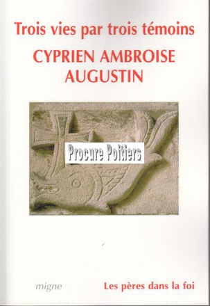 TROIS VIES : CYPRIEN, AMBROISE, AUGUSTIN