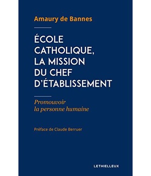 ECOLE CATHOLIQUE, LA MISSION DU CHEF D'ETABLISSEMENT - PROMOUVOIR LA PERSONNE HUMAINE