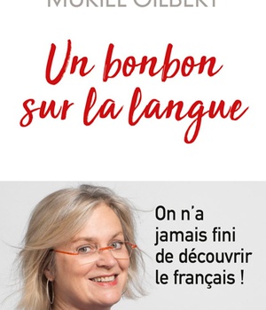 UN BONBON SUR LA LANGUE - ON NA JAMAIS FINI DE DECOUVRIR LE FRANCAIS !