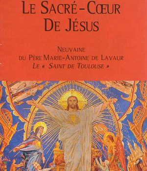 PRIER LE SACRE-COEUR DE JESUS - NEUVAINE DU PERE MARIE-ANTOINE DE LAVAUR, LE SAINT DE TOULOUSE