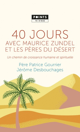 40 JOURS AVEC MAURICE ZUNDEL ET LES PERES DU DESERT - UN CHEMIN DE CROISSANCE HUMAINE ET SPIRITUELLE