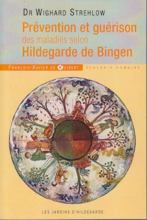 PREVENTION ET GUERISON DES MALADIES SELON HILDEGARDE DE BINGEN